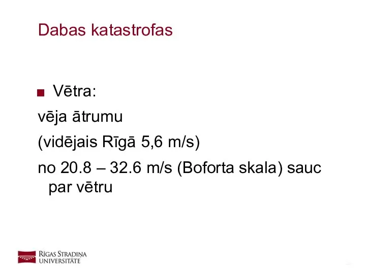 Vētra: vēja ātrumu (vidējais Rīgā 5,6 m/s) no 20.8 – 32.6