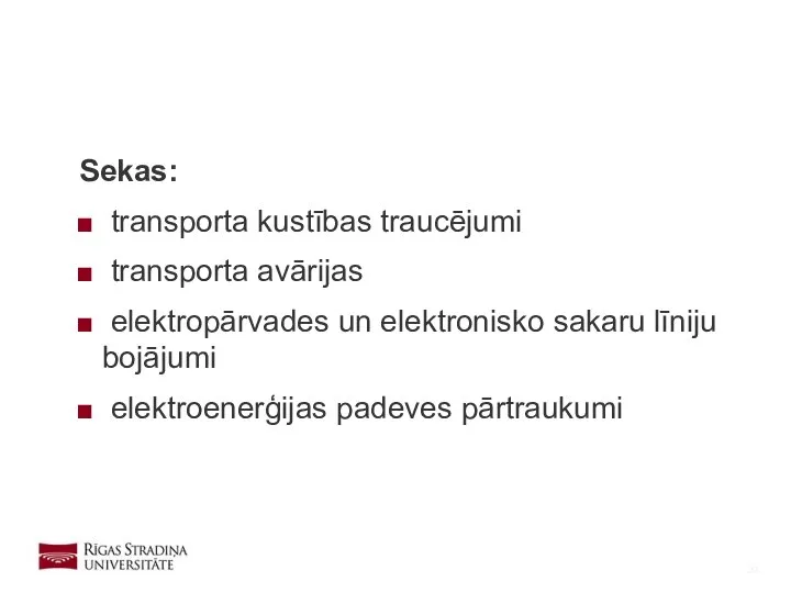 Sekas: transporta kustības traucējumi transporta avārijas elektropārvades un elektronisko sakaru līniju bojājumi elektroenerģijas padeves pārtraukumi