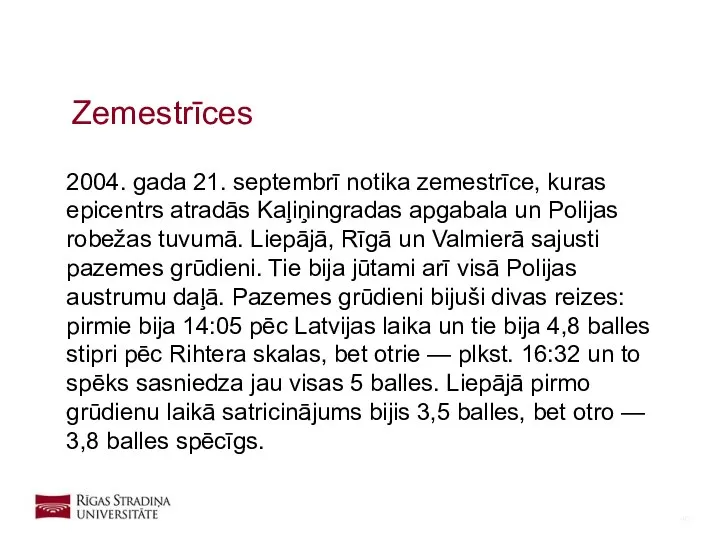 2004. gada 21. septembrī notika zemestrīce, kuras epicentrs atradās Kaļiņingradas apgabala