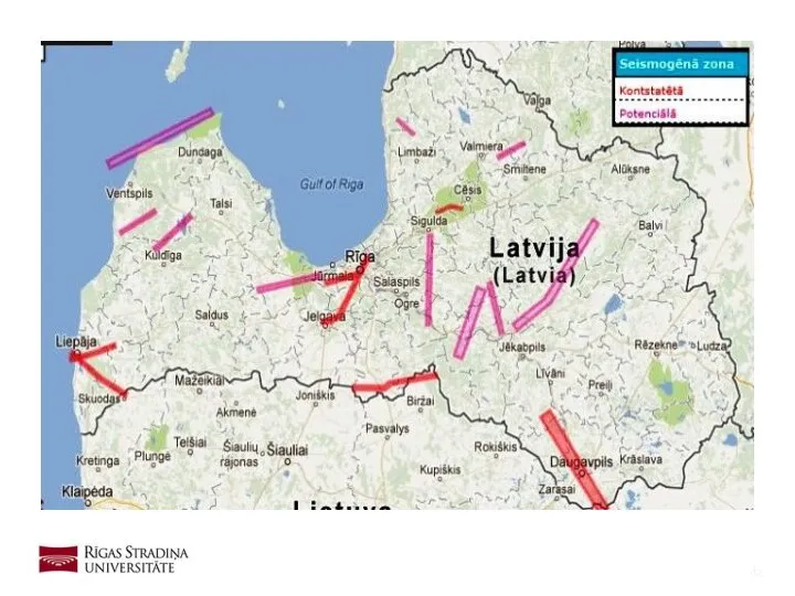 Latvijā ir noteiktas vairākas jau konstatētās, kā arī potenciālās seismogēnās zonas.