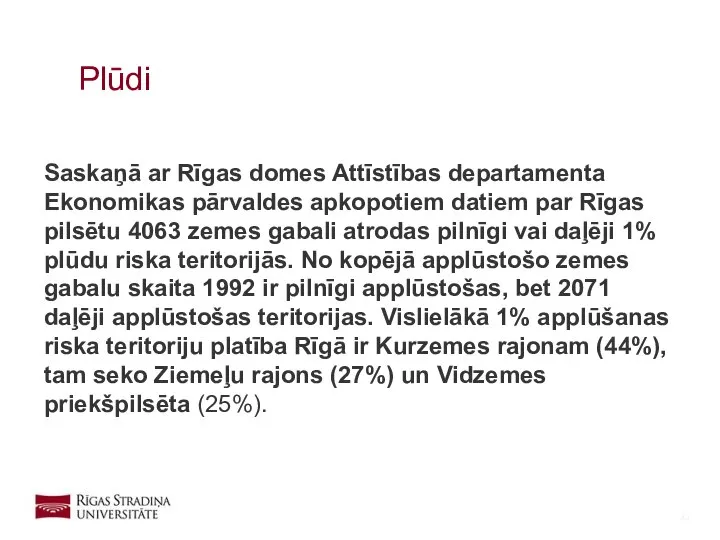 Saskaņā ar Rīgas domes Attīstības departamenta Ekonomikas pārvaldes apkopotiem datiem par