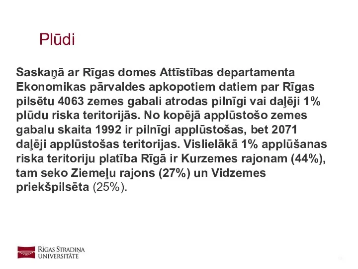 Saskaņā ar Rīgas domes Attīstības departamenta Ekonomikas pārvaldes apkopotiem datiem par