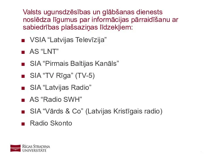 VSIA “Latvijas Televīzija” AS “LNT” SIA “Pirmais Baltijas Kanāls” SIA “TV