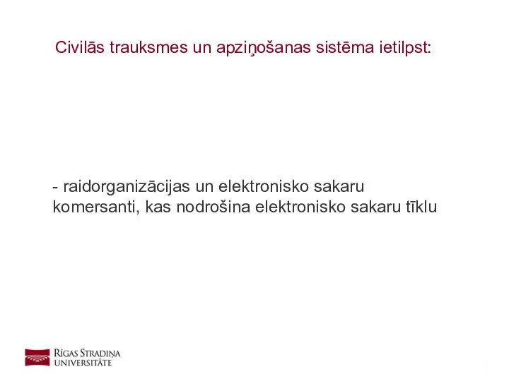 - raidorganizācijas un elektronisko sakaru komersanti, kas nodrošina elektronisko sakaru tīklu