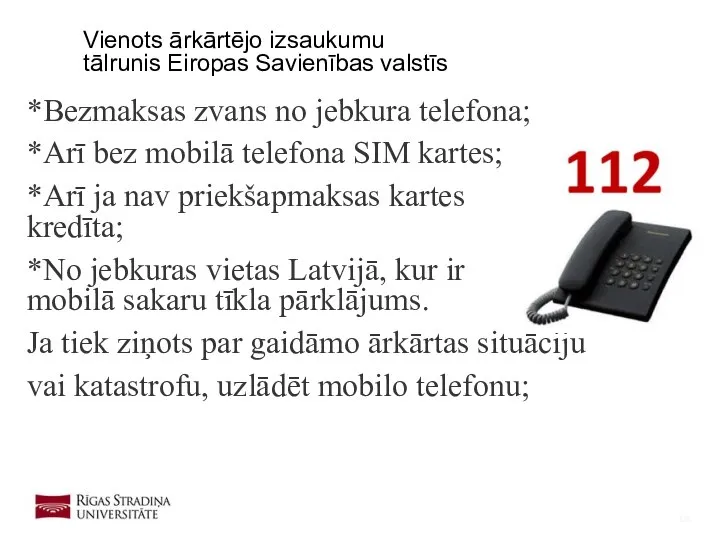 *Bezmaksas zvans no jebkura telefona; *Arī bez mobilā telefona SIM kartes;