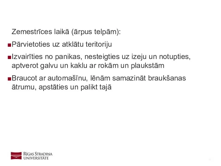 Zemestrīces laikā (ārpus telpām): Pārvietoties uz atklātu teritoriju Izvairīties no panikas,