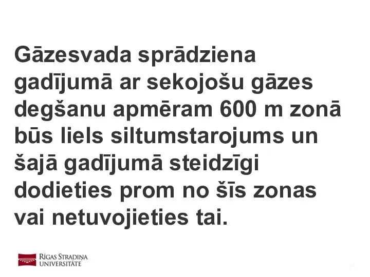 Gāzesvada sprādziena gadījumā ar sekojošu gāzes degšanu apmēram 600 m zonā