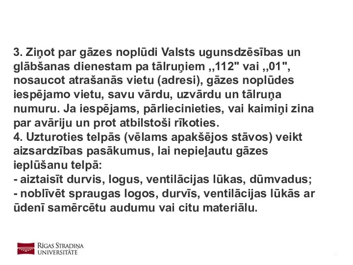 3. Ziņot par gāzes noplūdi Valsts ugunsdzēsības un glābšanas dienestam pa