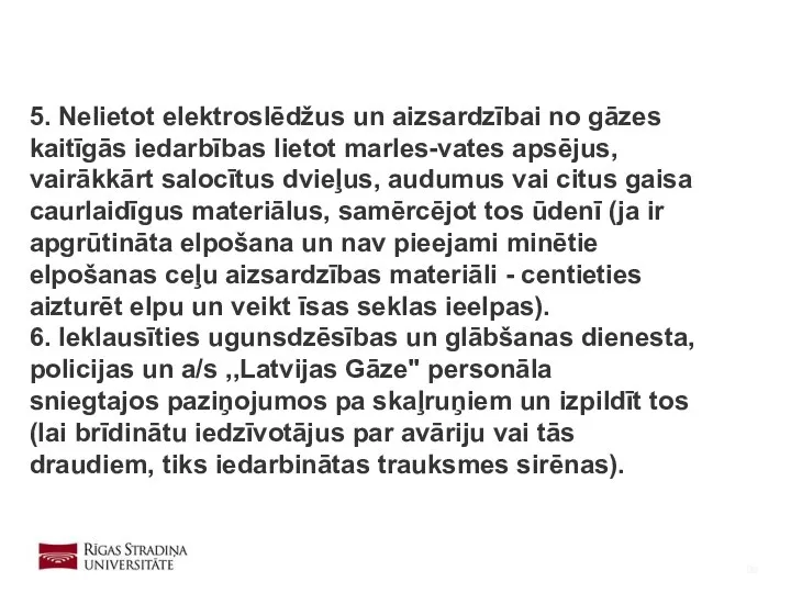 5. Nelietot elektroslēdžus un aizsardzībai no gāzes kaitīgās iedarbības lietot marles-vates