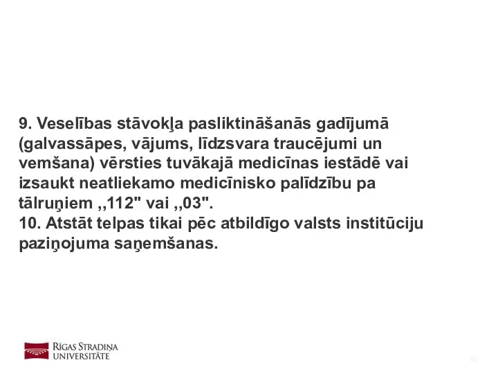 9. Veselības stāvokļa pasliktināšanās gadījumā (galvassāpes, vājums, līdzsvara traucējumi un vemšana)