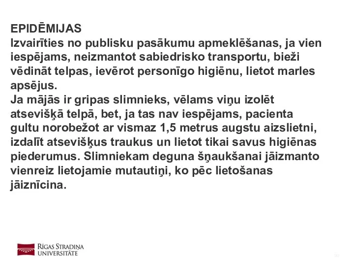 EPIDĒMIJAS Izvairīties no publisku pasākumu apmeklēšanas, ja vien iespējams, neizmantot sabiedrisko