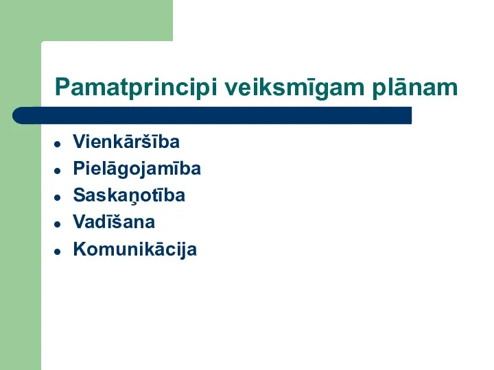 Pamatprincipi veiksmīgam plānam Vienkāršība Pielāgojamība Saskaņotība Vadīšana Komunikācija