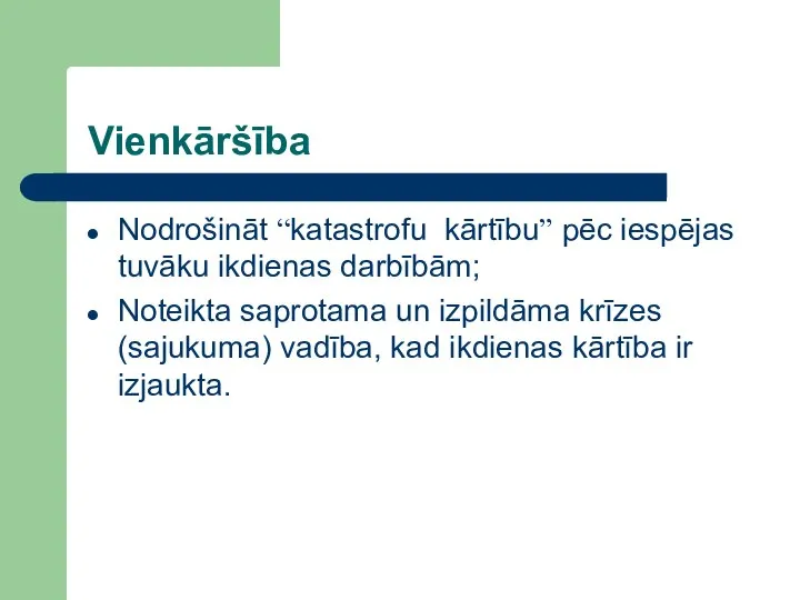 Vienkāršība Nodrošināt “katastrofu kārtību” pēc iespējas tuvāku ikdienas darbībām; Noteikta saprotama