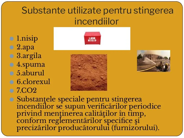 Substante utilizate pentru stingerea incendiilor 1.nisip 2.apa 3.argila 4.spuma 5.aburul 6.clorexul