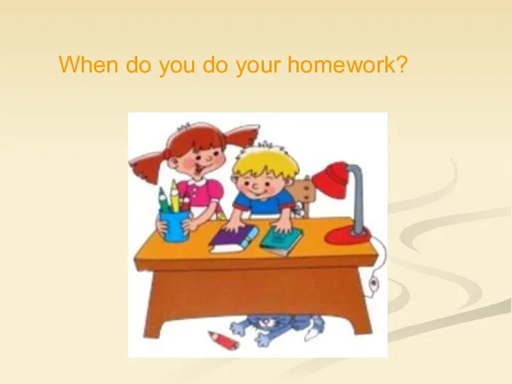 When do you do your homework?