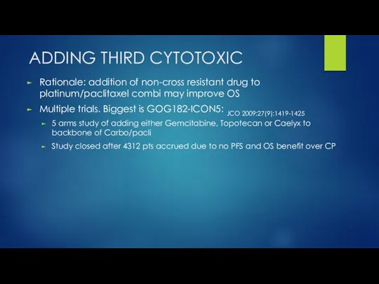 ADDING THIRD CYTOTOXIC Rationale: addition of non-cross resistant drug to platinum/paclitaxel