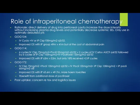 Role of intraperitoneal chemotherapy Rationale: direct delivery of drug into peritoneal