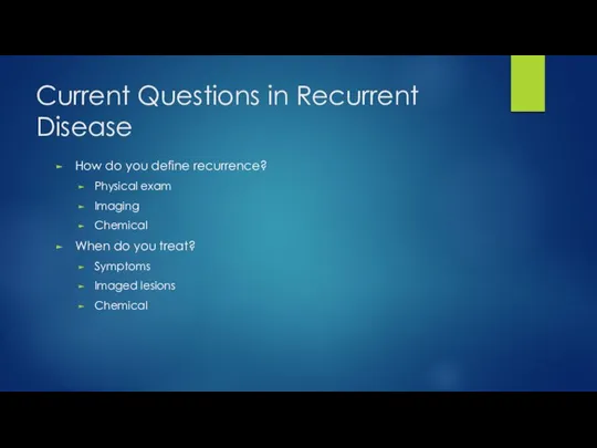 Current Questions in Recurrent Disease How do you define recurrence? Physical