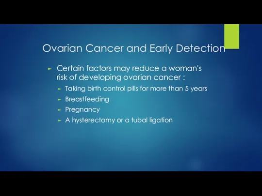 Ovarian Cancer and Early Detection Certain factors may reduce a woman's