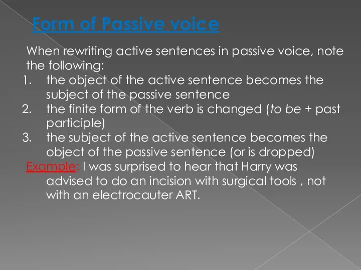 When rewriting active sentences in passive voice, note the following: the