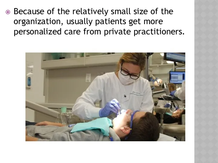 Because of the relatively small size of the organization, usually patients