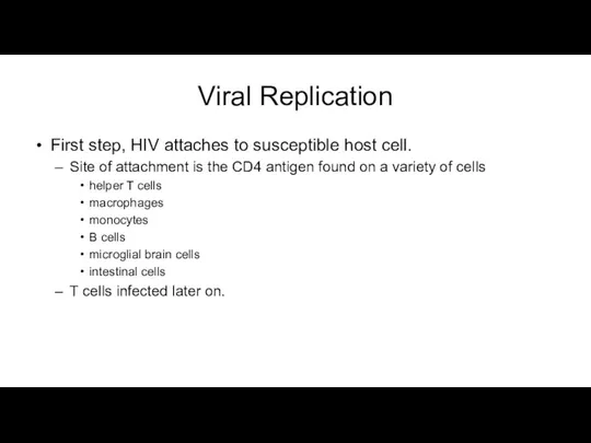 Viral Replication First step, HIV attaches to susceptible host cell. Site