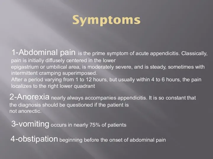 1-Abdominal pain is the prime symptom of acute appendicitis. Classically, pain