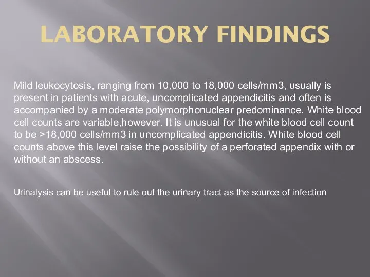 LABORATORY FINDINGS Mild leukocytosis, ranging from 10,000 to 18,000 cells/mm3, usually