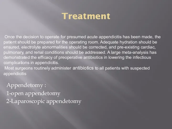 Treatment Appendetomy : 1-open appendetomy 2-Laparoscopic appendetomy Once the decision to