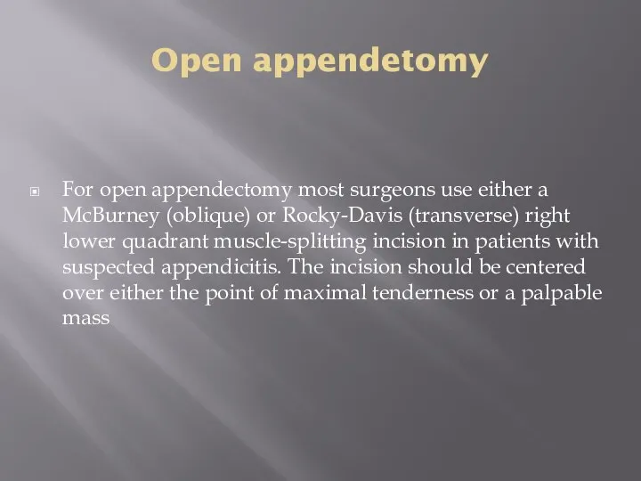 Open appendetomy For open appendectomy most surgeons use either a McBurney