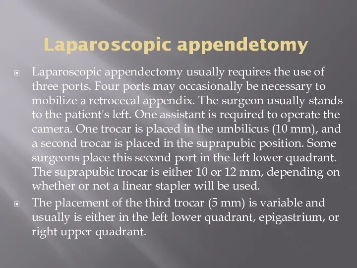 Laparoscopic appendetomy Laparoscopic appendectomy usually requires the use of three ports.