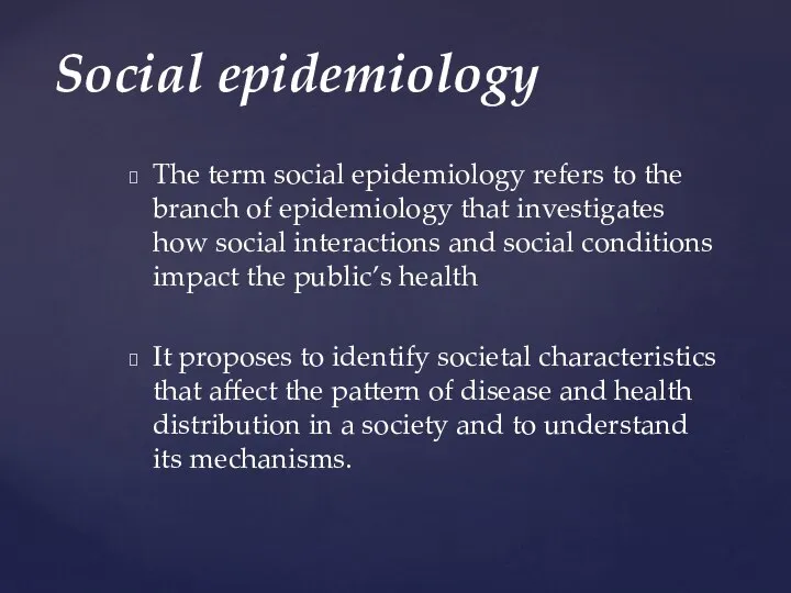 The term social epidemiology refers to the branch of epidemiology that