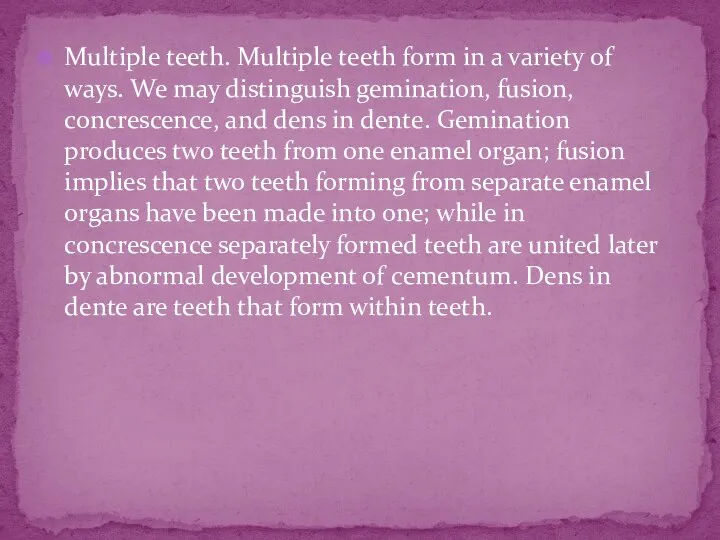 Multiple teeth. Multiple teeth form in a variety of ways. We