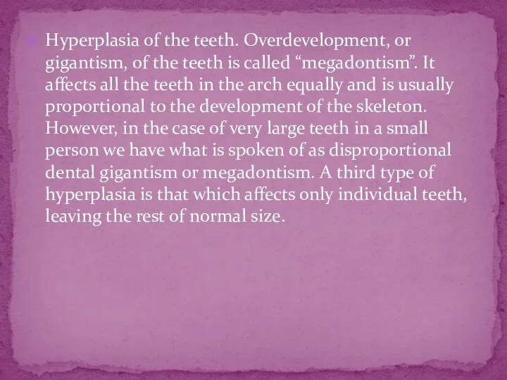 Hyperplasia of the teeth. Overdevelopment, or gigantism, of the teeth is