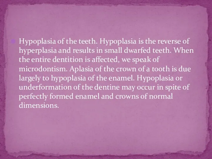 Hypoplasia of the teeth. Hypoplasia is the reverse of hyperplasia and