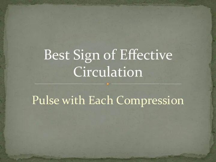 Best Sign of Effective Circulation Pulse with Each Compression