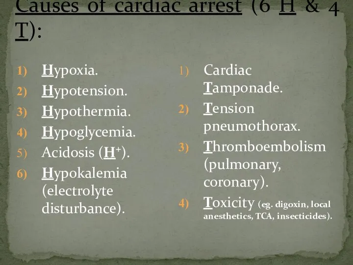 Causes of cardiac arrest (6 H & 4 T): Hypoxia. Hypotension.