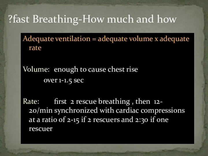 Breathing-How much and how fast? Adequate ventilation = adequate volume x