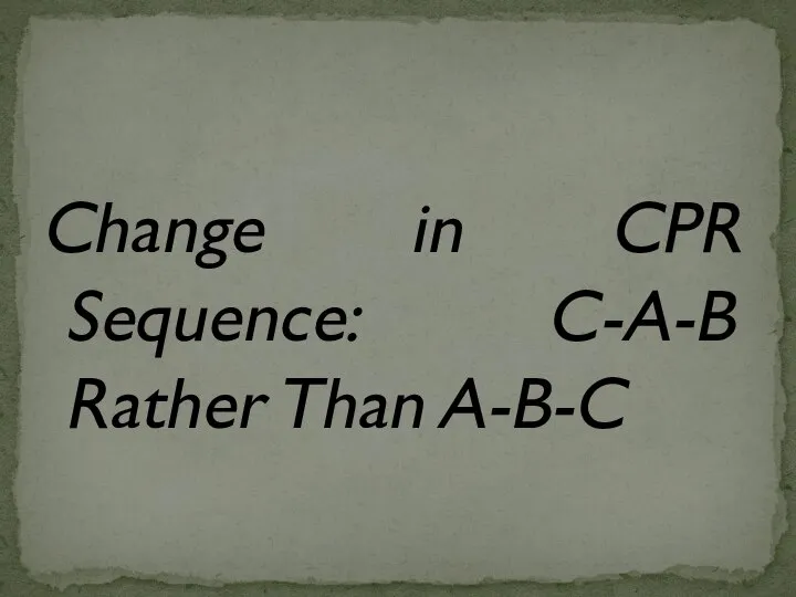 Change in CPR Sequence: C-A-B Rather Than A-B-C