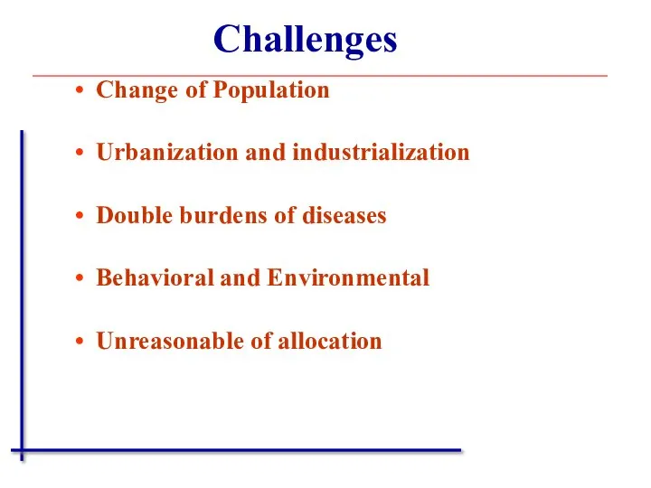 Change of Population Urbanization and industrialization Double burdens of diseases Behavioral