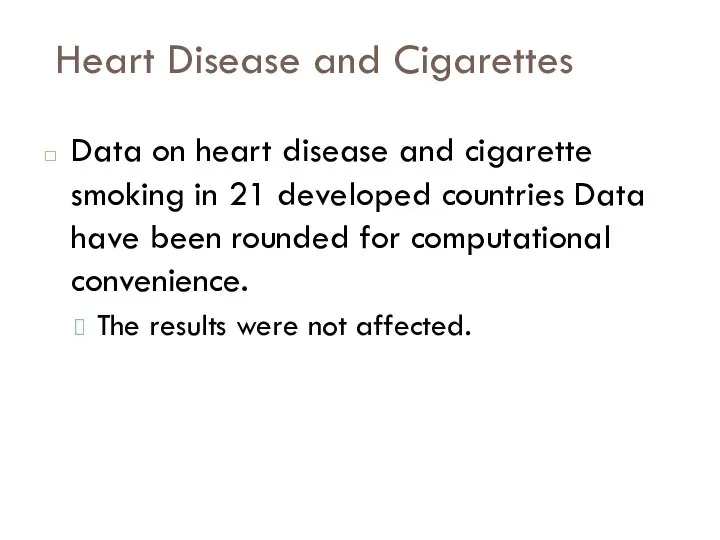 Heart Disease and Cigarettes Data on heart disease and cigarette smoking