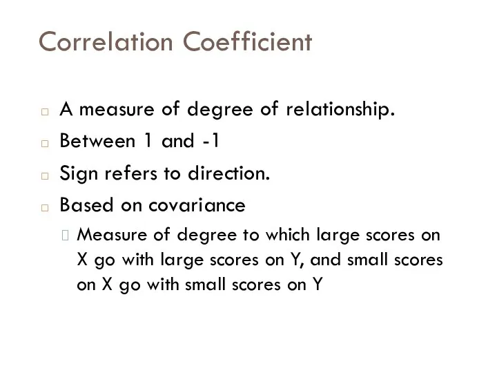 Correlation Coefficient A measure of degree of relationship. Between 1 and
