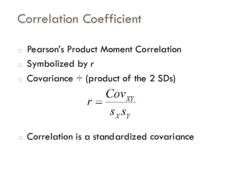 Correlation Coefficient Pearson’s Product Moment Correlation Symbolized by r Covariance ÷