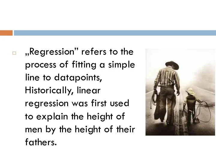„Regression” refers to the process of fitting a simple line to