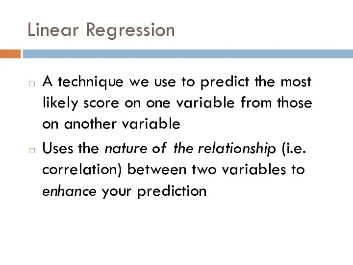 Linear Regression A technique we use to predict the most likely