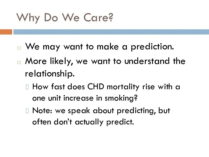 Why Do We Care? We may want to make a prediction.