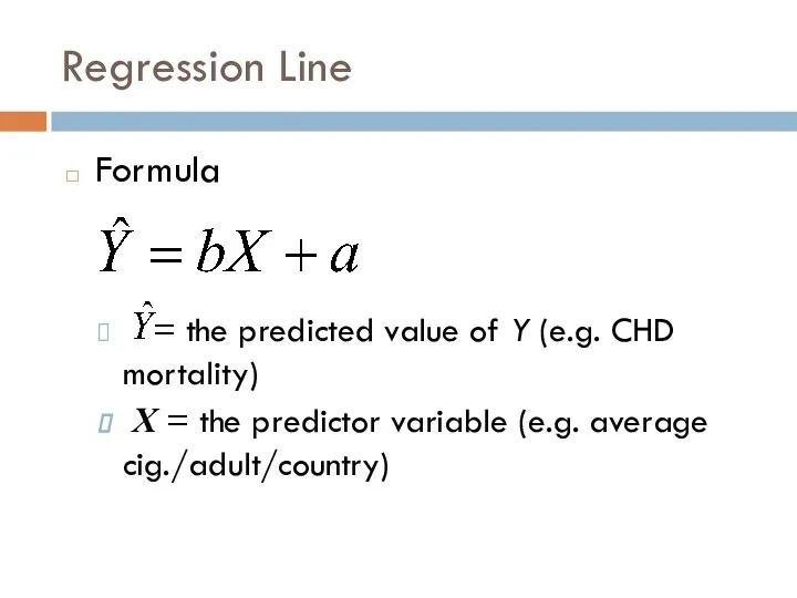 Regression Line Formula = the predicted value of Y (e.g. CHD