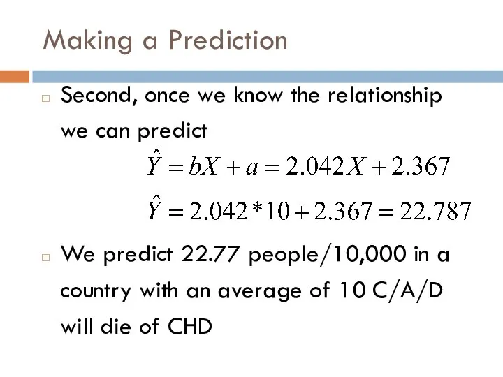 Making a Prediction Second, once we know the relationship we can