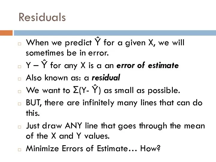 Residuals When we predict Ŷ for a given X, we will
