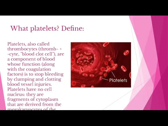 What platelets? Define: Platelets, also called thrombocytes (thromb- + -cyte, "blood